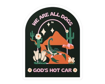 We Are All Dogs in God's Hot Car - Vinyl Decal Sticker