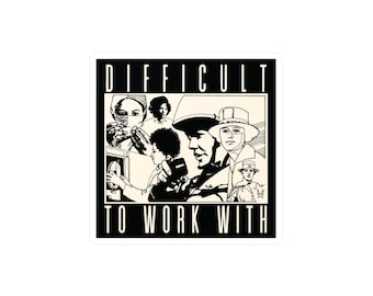 Difficult to Work With - Bold Feminist Statement - Vinyl Decal Sticker