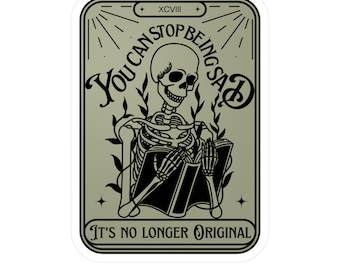 You Can Stop Being Sad Now - It's No Longer Original - Vinyl Decal Sticker