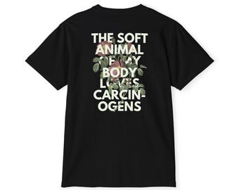 The Soft Animal Of My Body Loves Carcinogens - Mary Oliver's Wild Geese Tee
