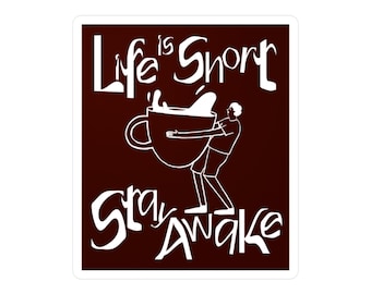 Life Is Short, Stay Awake - Coffee Lover - Vinyl Decal Sticker