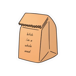 Bitch, I&#39;m a Whole Meal - Paper Bag Lunch Vinyl Decal Sticker