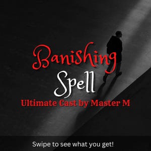 May include: A grayscale image with the words "Banishing Spell" in red and white script. The text "Ultimate Cast by Master M" is below. A silhouetted figure walks in the background. The bottom of the image says "Swipe to see what you get!"