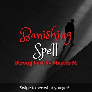 May include: A grayscale image with the words "Banishing Spell" in red and white script. The text "Strong Cast by Master M" is below. A silhouetted figure walks in a dark, angled space. The phrase "Swipe to see what you get!" is at the bottom.