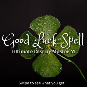 May include: A four-leaf clover with water droplets on it against a black background. The text "Good Luck Spell Ultimate Cast by Master M" is written in white cursive font below the clover. The text "Swipe to see what you get!" is written in white font below the text.