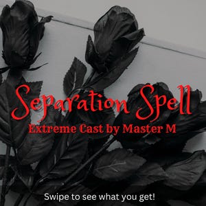 May include: A display of black roses and dark green leaves against a light grey backdrop. The text reads "Separation Spell" in red script, with "Extreme Cast by Master M" and "Swipe to see what you get!"