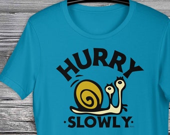 Hurry Slowly, Snail Shirt- Slow and Steady Wins the Race Unisex Tee