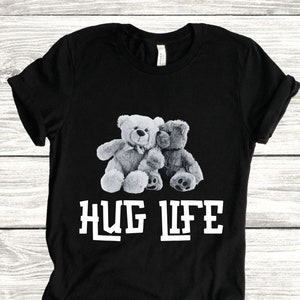 Hug Life Teddy Bears Tee, Huggers Tee, Hug Love, Thug Life, Cute Teddy Bear Shirt, Shirt for Huggers, Extroverts Unite, Lovers Shirt