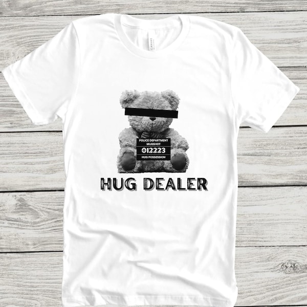 Hug Dealer Redacted Teddy Bear T-shirt, Hug Life, Love, Gangster shirt, Gangsta shirt, Jail shirt, Cuddle shirt, Gift for Him, Gift for her