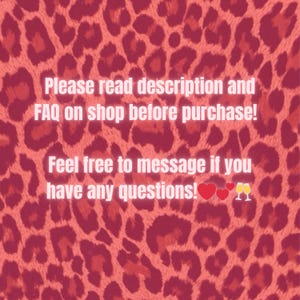 May include: A red and brown leopard print background with white text that reads, "Please read description and FAQ on shop before purchase! Feel free to message if you have any questions!" with heart and champagne glass emojis.