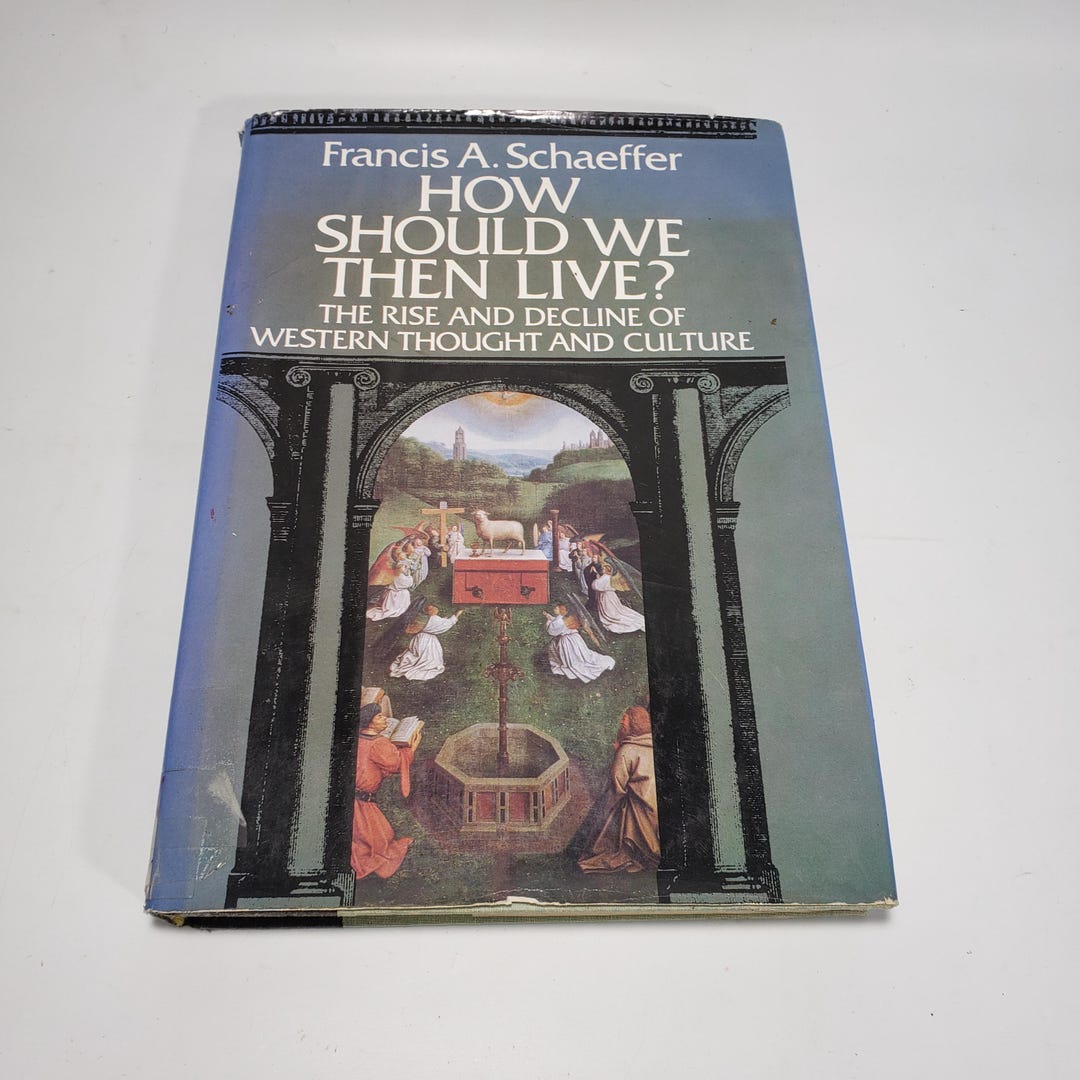 How Should We Then Live?: the Rise and Decline of Western Thought and ...