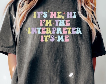 It's Me Hi I'm The Interpreter Shirt - Comfort Colors ASL Tee