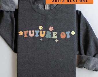 Future OT Sweatshirt: Occupational Therapist Student Crewneck