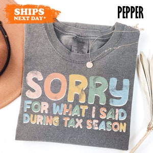 a t - shirt that says sorry for what i said during tax season