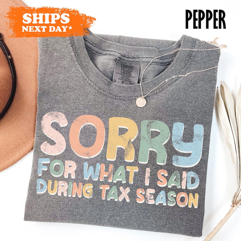a t - shirt that says sorry for what i said during tax season
