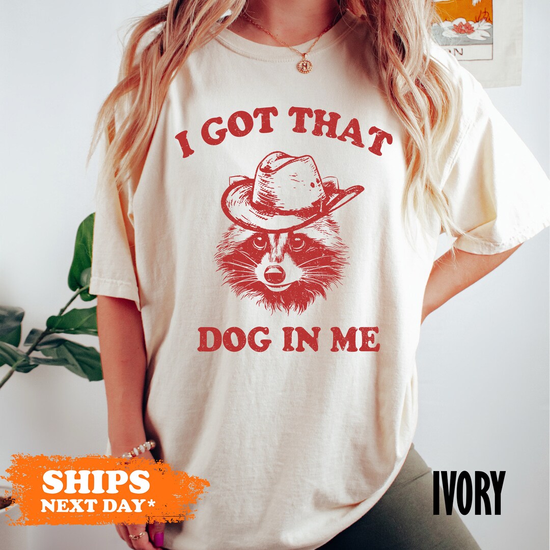 I Got That Dog in Me Shirt, Funny Raccoon Comfort Colors Shirt, Trash
