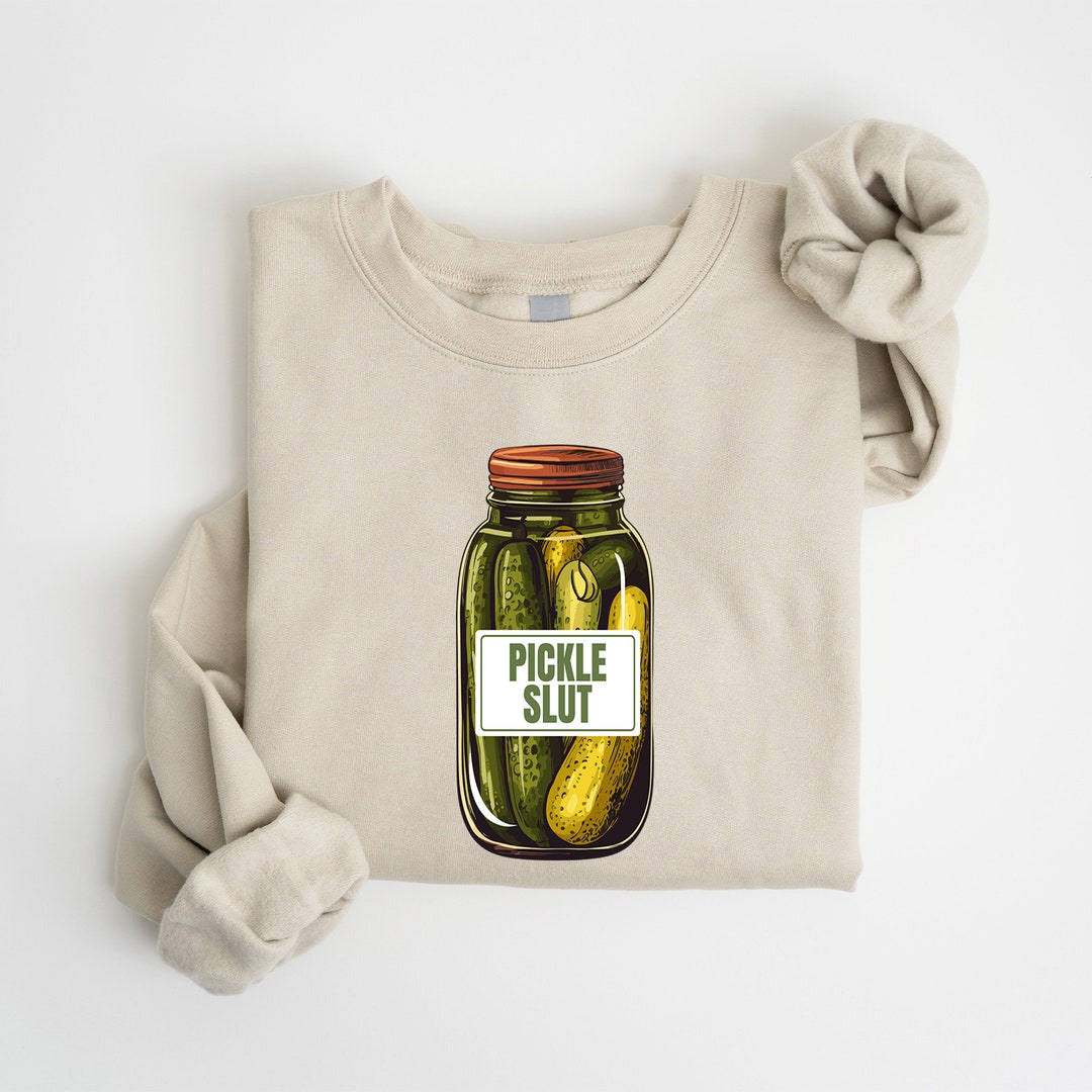 Pickle Slut Crewneck Funny Pickle Hoodie Pickle Jar Sweater Etsy