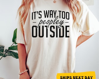 Funny Introvert Comfort Colors Tee: It's Way Too Peopley Outside