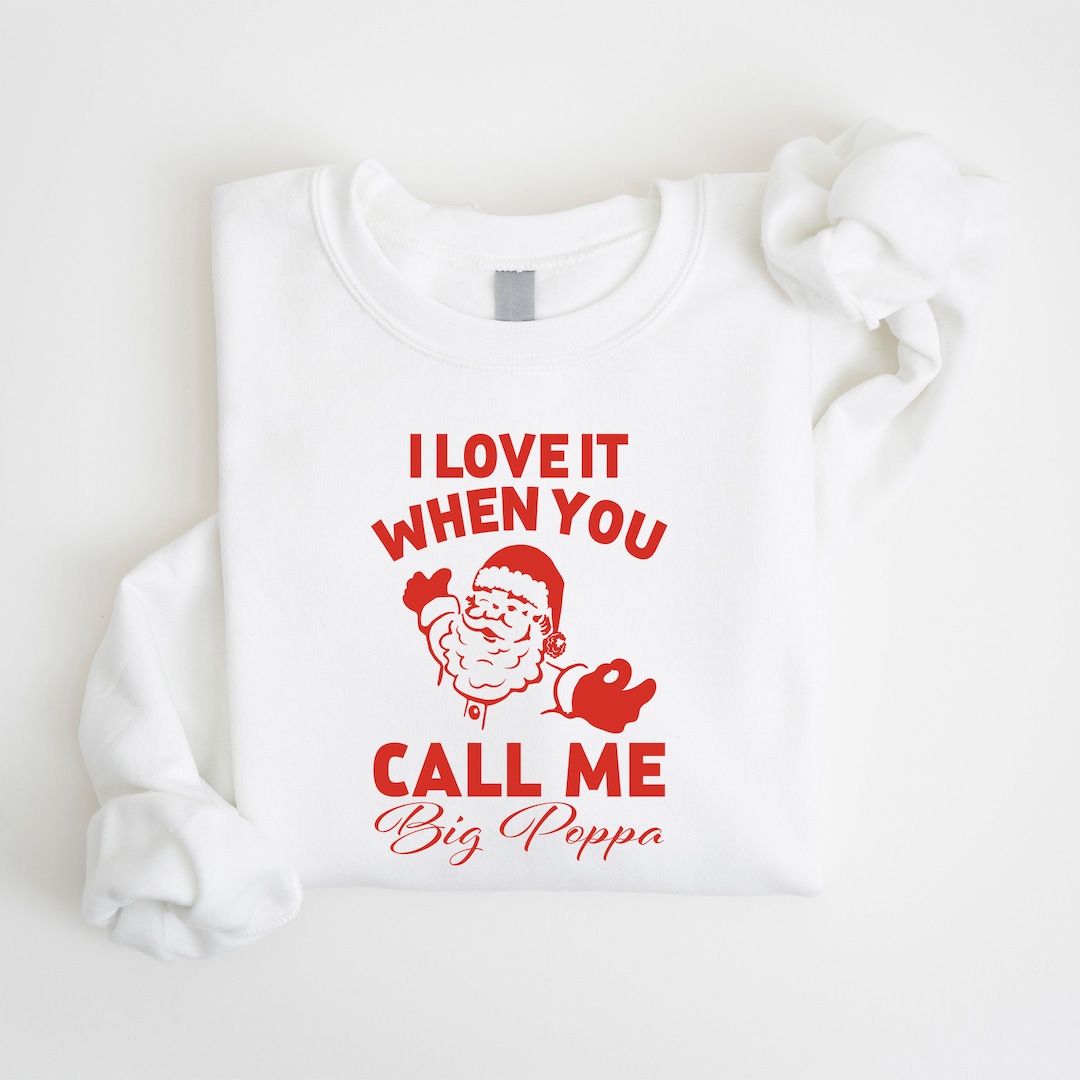 I Love It When You Call Me Big Poppa Movie I Love It When You Call Me Big Poppa Crewneck Big Poppa - Etsy