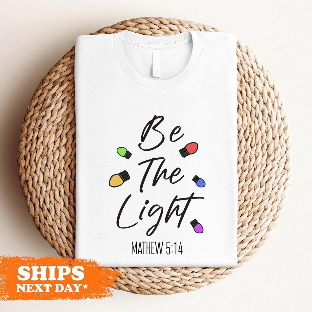 Be the Light Christmas Shirt, Christmas Tee, Be the Light Shirt