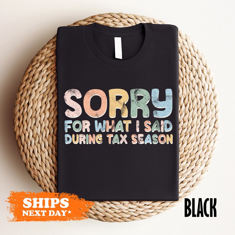 a t - shirt that says sorry for what i said during tax season