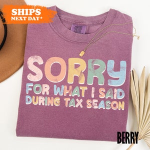 a t - shirt that says sorry for what i said during tax season