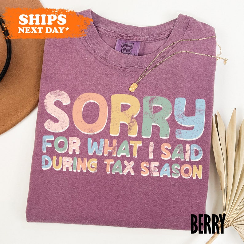 a t - shirt that says sorry for what i said during tax season