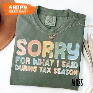 a t - shirt that says sorry for what i said during tax season