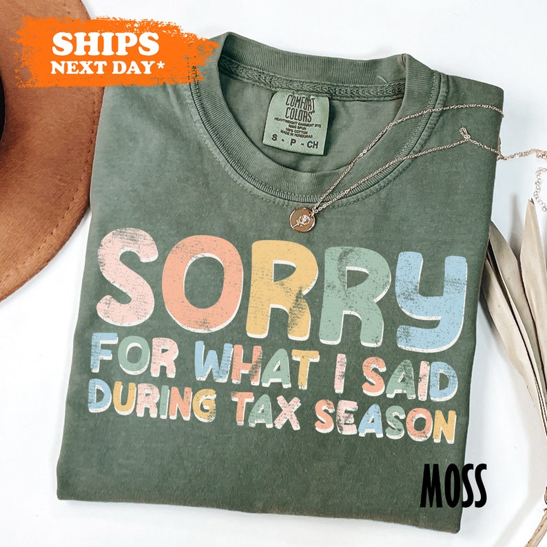 a t - shirt that says sorry for what i said during tax season