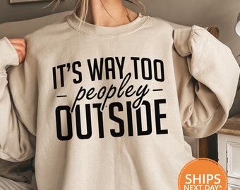 Funny Introvert Hoodie: It's Way Too Peopley Outside, Sarcastic Homebody Gift