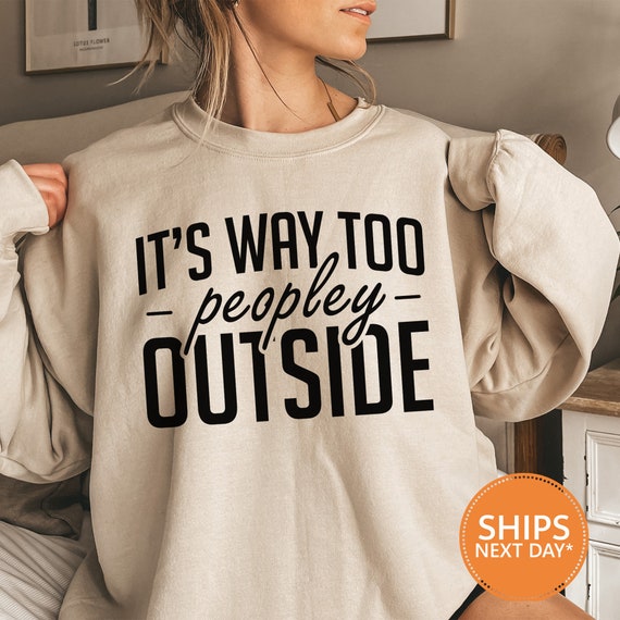 Funny Introvert Hoodie: It's Way Too Peopley Outside, Sarcastic Homebody Gift
