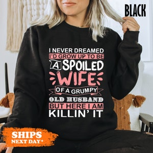 Funny Spoiled Wife Crewneck, Grumpy Husband, Wife Life