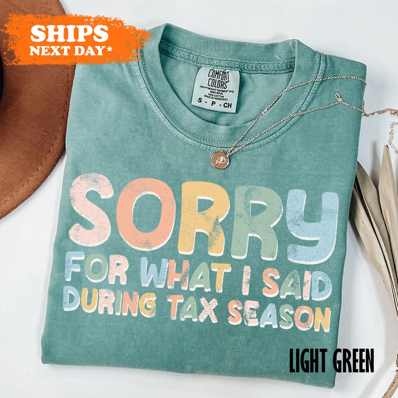 a t - shirt that says sorry for what i said during tax season