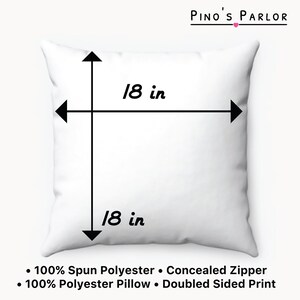 May include: White square pillow with black lines showing the dimensions of 18 inches by 18 inches. The text "PINO'S PARLOR" is at the top of the image. The text "100% Spun Polyester &bull; Concealed Zipper &bull; 100% Polyester Pillow &bull; Doubled Sided Print" is at the bottom of the image.