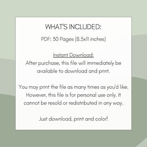 May include: A digital download of 30 printable colouring pages in PDF format. The pages are 8.5 inches by 11 inches. The text says "WHAT'S INCLUDED: PDF: 30 Pages (8.5x11 inches) Instant Download: After purchase, this file will immediately be available to download and print. You may print the file as many times as you'd like. However, this file is for personal use only. It cannot be resold or redistributed in any way. Just download, print and colour!"