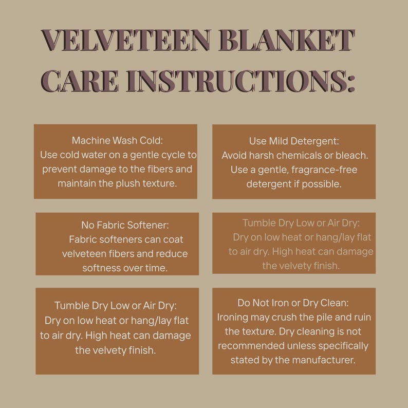 May include: A beige informational graphic titled VELVETEEN BLANKET CARE INSTRUCTIONS with dark brown text. It lists six rectangular boxes containing instructions for machine washing, using mild detergent, avoiding fabric softener, tumble drying, and no ironing.