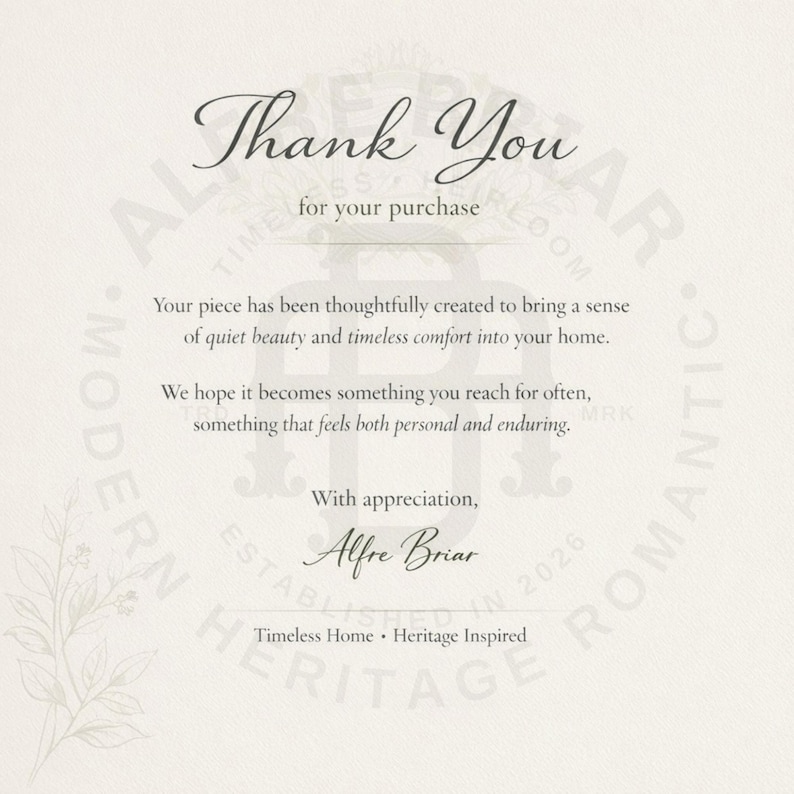 May include: A white thank you card featuring dark gray text that reads: Thank You for your purchase. Your piece has been thoughtfully created to bring a sense of quiet beauty and timeless comfort into your home. With appreciation, Alfre Briar.