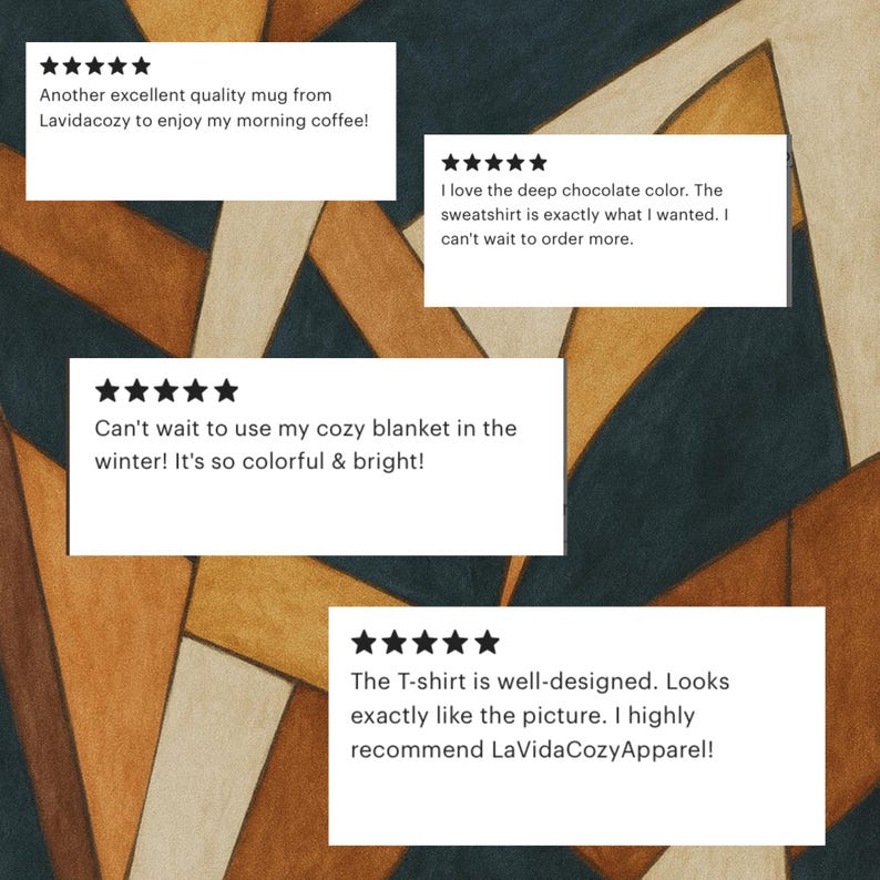 May include: Image featuring customer reviews with five-star ratings. The reviews mention a mug, sweatshirt, cozy blanket, and T-shirt from LaVidaCozy. The background has a geometric pattern in shades of brown, gold, and teal.