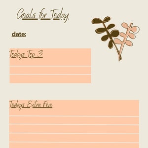 May include: A daily planner page with a beige background featuring the text Goals for Today, date, Todays Top 3, Todays Extra Five, and Notes and Reminders. The layout includes peach-colored sections for writing and a dark brown and light pink leaf illustration.