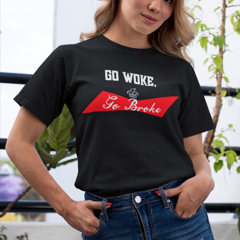 Go Woke Go Broke Tshirt Parody Budweiser Funny Sarcastic Woke Etsy