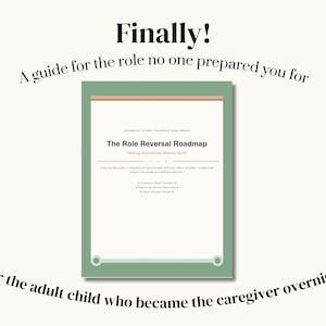 May include: A guide titled "The Role Reversal Roadmap" with a green border and the text "Finally!" at the top. The text reads "A guide for the role no one prepared you for" and "For the adult child who became the caregiver overnight."
