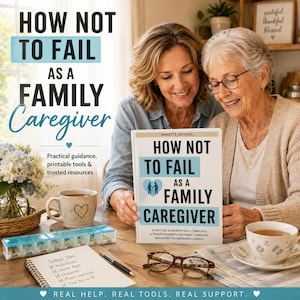 May include: A book titled How Not To Fail As A Family Caregiver by Annette Griffus, featuring a white cover with blue text and a heart icon. The book is displayed alongside a daily pill organizer, a notebook with a to-do list, and eyeglasses.