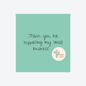 May include: A light green thank you card with the text "Thank you for supporting my small business!" and a logo of a cactus with the text "Striped Cactus Designs".