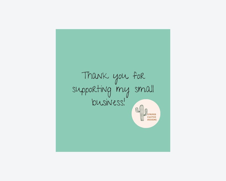 May include: A light green thank you card with the text "Thank you for supporting my small business!" and a logo of a cactus with the text "Striped Cactus Designs".