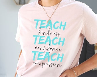 Teach Tee Shirt, Teach Kindness Confidence Compassion Shirt, Teacher Unisex T shirt