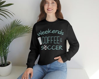 Weekends Coffee & Soccer Sweatshirt, Soccer Mom, Sports Mom, Soccer Sweatshirt