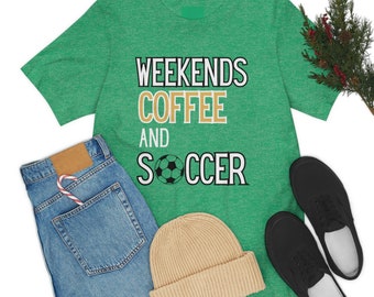Weekends Coffee and Soccer, Soccer Mom Tee, Busy Soccer Parent Shirt, Soccer Fan