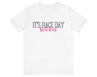 It's Race Day B*tches Unisex Tee, Women's Racing T shirt, Racing Fan shirt
