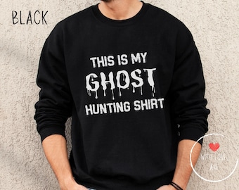 Ghost Hunter Sweatshirt - Ghost Hunter Gift, Halloween Shirt, Halloween Gift, Ghost Shirt, Ghost Hunting Shirt, Paranormal Shirt