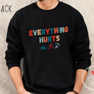 Everything Hurts Sweatshirt, Funny Triathlon Crewneck Jumper, Triathlete Gift, Triathlete Shirt, Triathlon Gift, Triathlon Dad Shirt